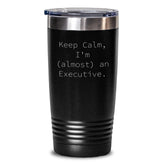 Funny Executive Tumbler Gifts from Friends - Keep Calm, I'm (almost) An Executive. 20oz or 30oz Stainless Steel Tumbler for Birthday - Main